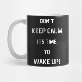 Don't Keep Calm Its Time To Wake Up! Mug